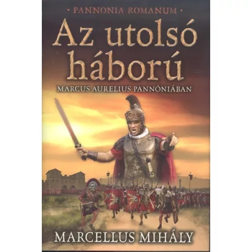 Az utolsó háború - Marcus Aurelius Pannóniában /Pannonia Romanum
