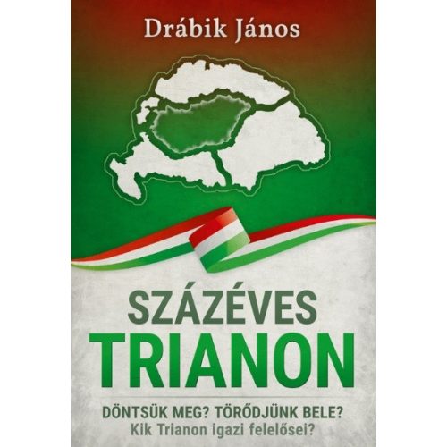 Százéves Trianon - Döntsük meg? Törődjünk bele? Kik Trianon igazi felelősei?