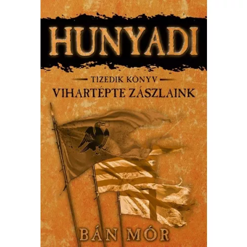 *Hunyadi 10. - Vihartépte zászlaink