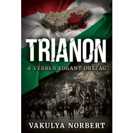Trianon - A vérben fogant ország