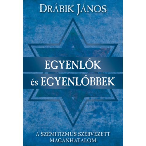 Egyenlők és egyenlőbbek - A szemitizmus szervezett magánhatalom (új kiadás)