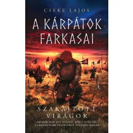 Szakajtott virágok - A Kárpátok farkasai (új kiadás)