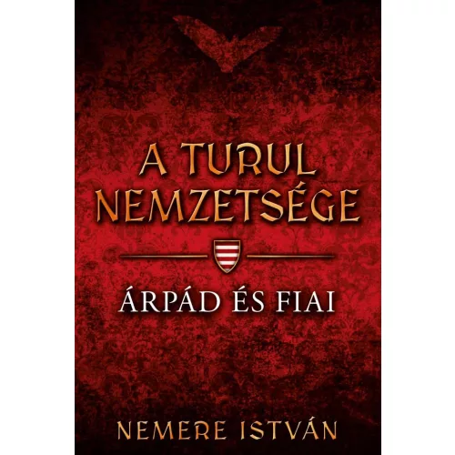 Árpád és fiai - A Turul nemzetsége 1. (új kiadás)