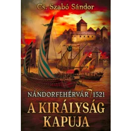 A királyság kapuja - Nándorfehérvár, 1521