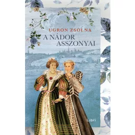 A nádor asszonyai - Úrasszonyok-trilógia (új kiadás)