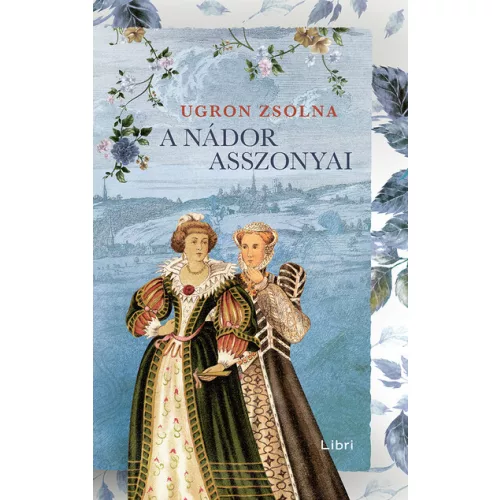 A nádor asszonyai - Úrasszonyok-trilógia (új kiadás)