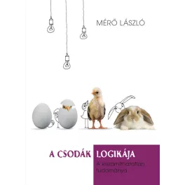   A csodák logikája - A kiszámíthatatlan tudománya (új kiadás)