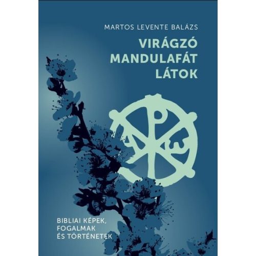 Virágzó mandulafát látok - Bibliai képek, fogalmak és történetek