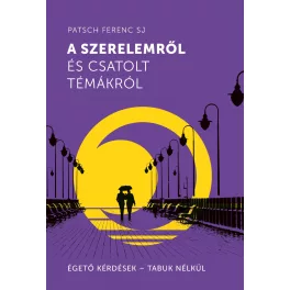   A szerelemről és csatolt témákról - Égető kérdések - Tabuk nélkül