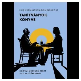   Tanítványok könyve - Hogyan vegyünk részt a lelki kísérésben?