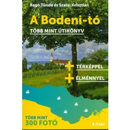   A BODENI-TÓ - TÖBB MINT ÚTIKÖNYV /TÖBB MINT 300 FOTÓ + TÉRKÉPPEL + ÉLMÉNNYEL