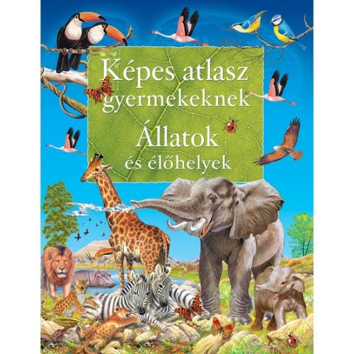 Képes atlasz gyermekeknek - Állatok és élőhelyek (új kiadás)