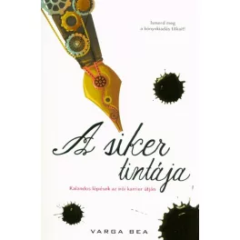   A siker tintája /Kalandos lépések az írói karrier útján