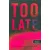 Too Late - Túl késő