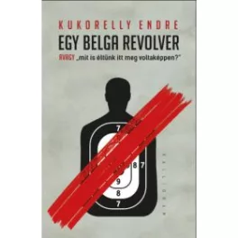   Egy belga revolver - avagy „mit is éltünk itt meg voltaképpen?”
