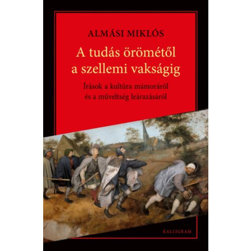 A tudás Örömétől a szellemi vakságig - Írások a kultúra mámoráról és a műveltség leárazásáról