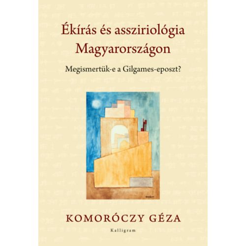 Ékírás és assziriológia Magyarországon - Megismetük-e a Gilgames-eposzt?