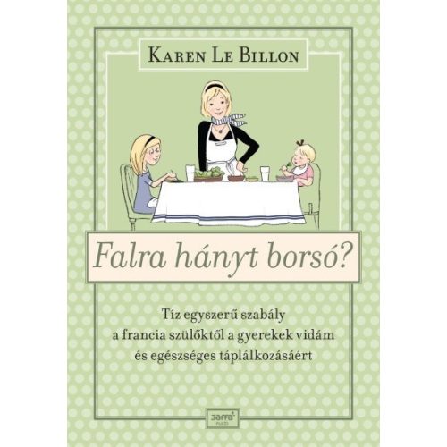 Falra hányt borsó? - Tíz egyszerű szabály a francia szülőktől a gyerek vidám és egészséges táplálkozásáért