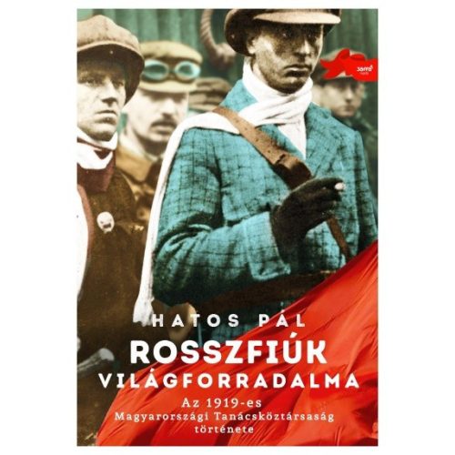 Rosszfiúk világforradalma - Az 1919-es Magyarországi Tanácsköztársaság története