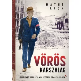   Vörös karszalag - Ideiglenes karhatalmi osztagok 1944-1945-ben