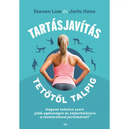Tartásjavítás tetőtől talpig - Hogyan tehetsz szert jobb egészségre és teljesítményre a testttartásod javításával?