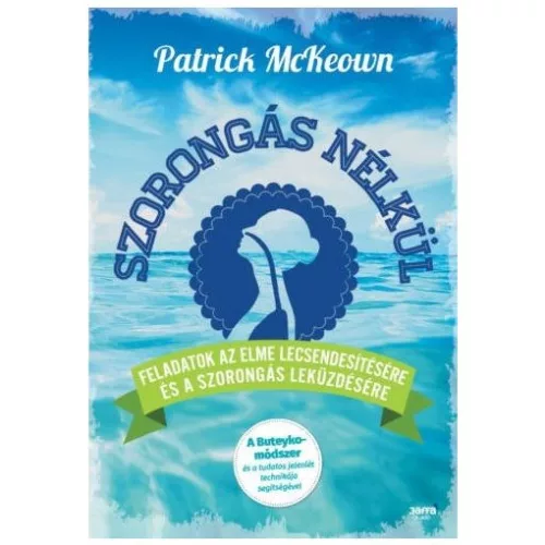 Szorongás nélkül - Feladatok az elme lecsendesítésére és a szorongás leküzdésére