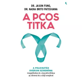   A PCOS titka - A policisztás ovárium szindróma megelőzése és visszafordítása az étrend és böjt erejével