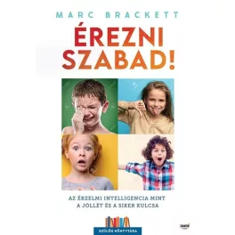   Érezni szabad! - Az érzelmi intelligencia mint a jóllét és a siker kulcsa - Szülők Könyvtára