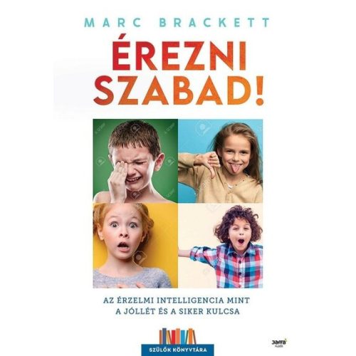 Érezni szabad! - Az érzelmi intelligencia mint a jóllét és a siker kulcsa - Szülők Könyvtára