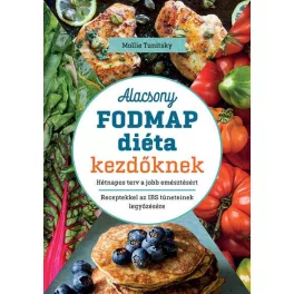   Alacsony FODMAP diéta kezdőknek - Hétnapos terv a jobb emésztésért - Receptekkel az IBS tüneteinek legyőzésére