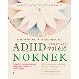   Útmutató ADHD-val élő nőknek - Fogadd el a különbözőséget,élj merészen, és törj át a korlátokon!