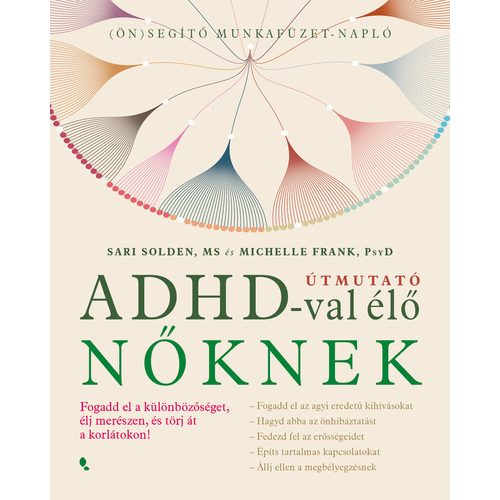 Útmutató ADHD-val élő nőknek - Fogadd el a különbözőséget,élj merészen, és törj át a korlátokon!