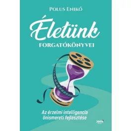  Életünk forgatókönyvei - Az érzelmi intelligencia önismereti fejlesztése