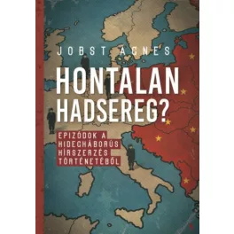   Hontalan hadsereg? - Epizódok a hidegháborús hírszerzés történetéből