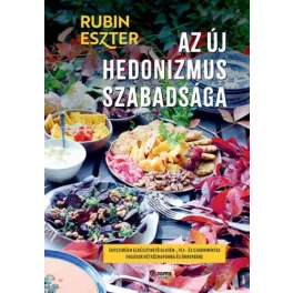   Az új hedonizmus szabadsága - Egyszerűen elkészíthető glutén-, tej- és cukormentes fogások hétköznapokra és ünnepekre