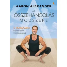   Az összehangolás módszere - Öt mozgáselv az erősebb testért, az élesebb elméért és a stresszállóbb életért