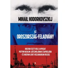  Az Oroszország-feladvány - Hogyan esett bele a Nyugat Putyin hatalmi játszmájának csapdájába - és hogyan lehet kiszabadu