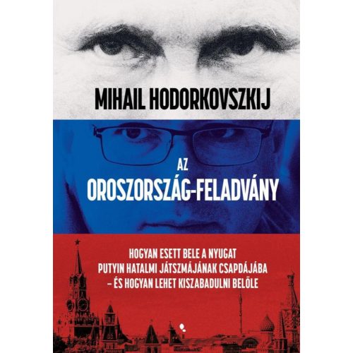 Az Oroszország-feladvány - Hogyan esett bele a Nyugat Putyin hatalmi játszmájának csapdájába - és hogyan lehet kiszabadu