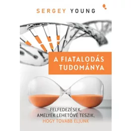   A fiatalodás tudománya - Felfedezések,  amelyek lehetővé teszik, hogy tovább éljünk