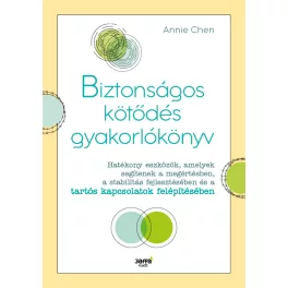  Biztonságos kötődés gyakorlókönyv - Hatékony eszközök, amelyek segítenek a megértésben, a stabilitás fejlesztésében és a