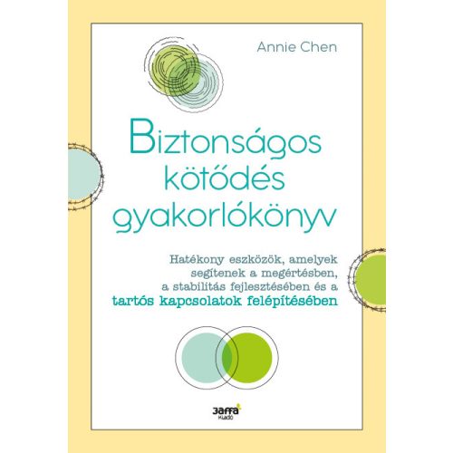 Biztonságos kötődés gyakorlókönyv - Hatékony eszközök, amelyek segítenek a megértésben, a stabilitás fejlesztésében és a