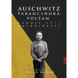   Auschwitz parancsnoka voltam - Rudolf Höss emlékiratai (új kiadás)