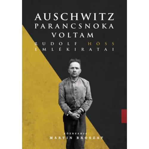 Auschwitz parancsnoka voltam - Rudolf Höss emlékiratai (új kiadás)