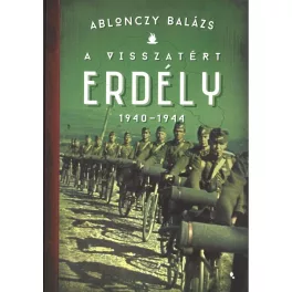   A visszatért Erdély 1940-1944 - Modern magyar történelem (új kiadás)