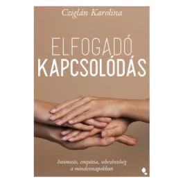   Elfogadó kapcsolódás - Intimitás, empátia, sebezhetőség a mindennapokban