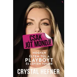   Csak jót mondj! - Hogyan éltem túl a Playboyt, és léptem tovább