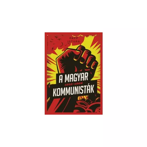 A magyar kommunisták 1918-1989 - Modern magyar történelem
