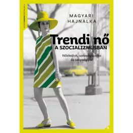   Trendi nő a szocializmusban - Nőideálok, szépségideálok és szépségipar - Modern magyar történelem