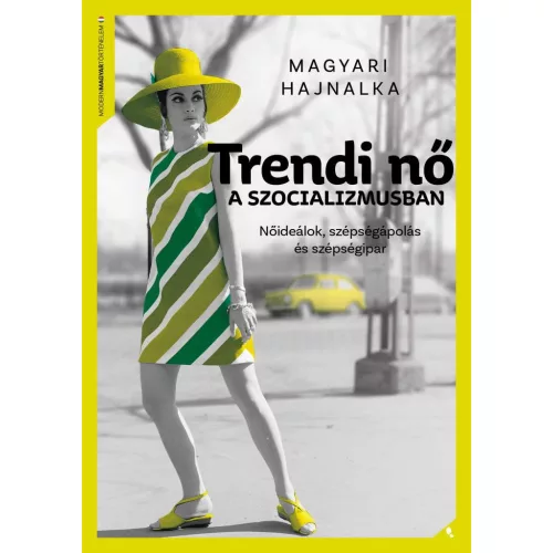Trendi nő a szocializmusban - Nőideálok, szépségideálok és szépségipar - Modern magyar történelem