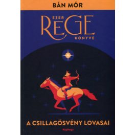 A Csillagösvény lovasai - Ezer rege könyve